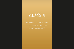 Class B SHAPED BY THE WIND: THE EVOLUTION OF AERODYNAMICS